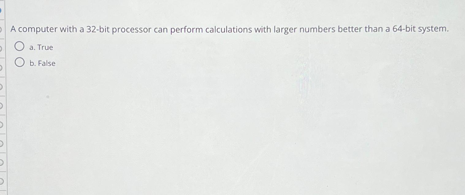  A computer with a 32-bit processor can perform calculations with larger