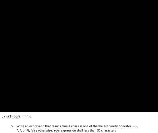  Java Programming 5. Write an expression that results true if char