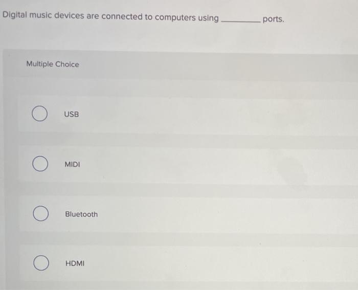  Digital music devices are connected to computers using ports. Multiple Choice