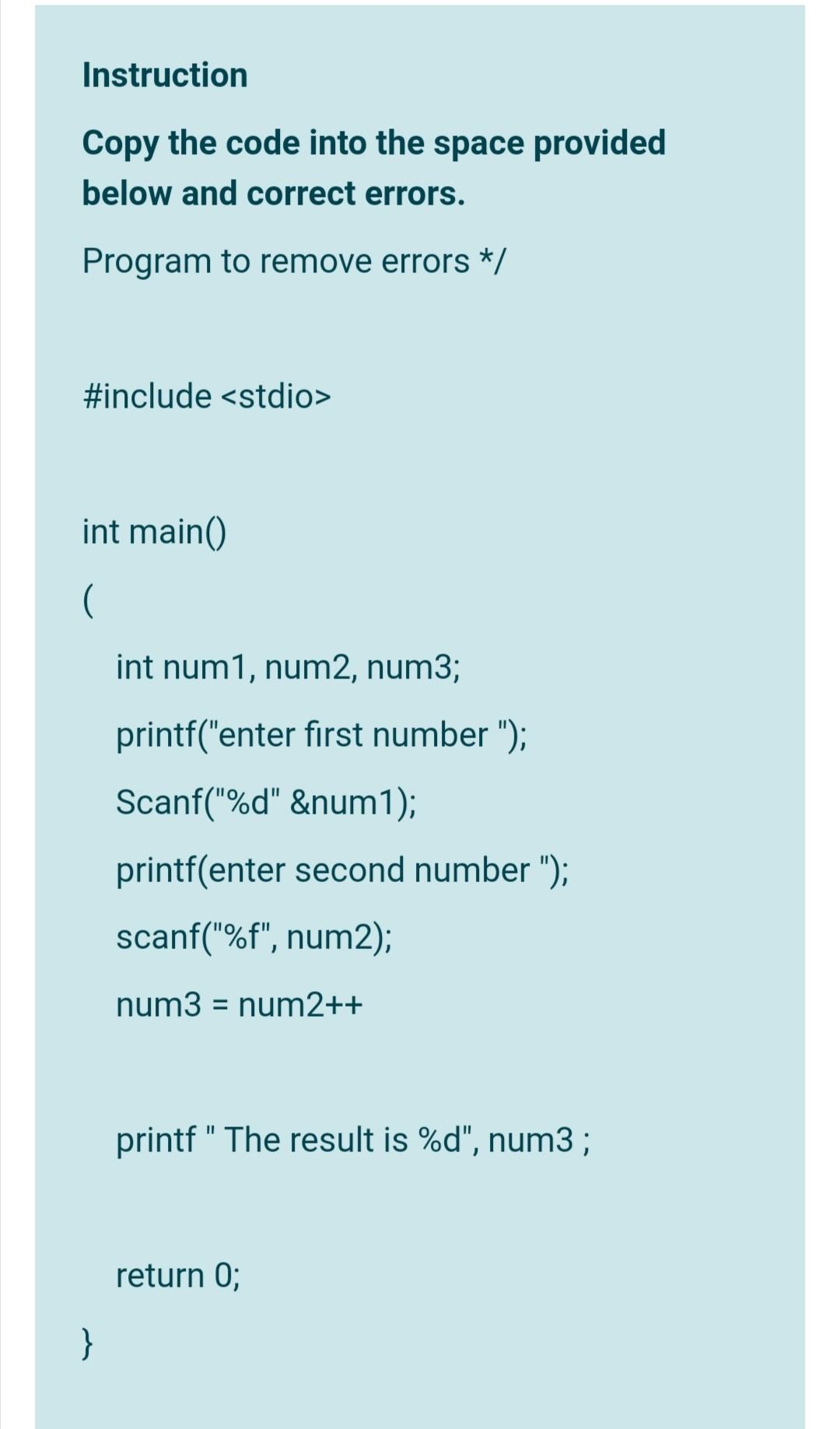  Instruction Copy the code into the space provided below and correct