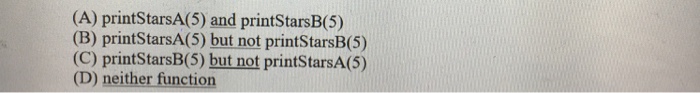 discriptively 5. (5 pts) Which of the following two functions (printStarsA and