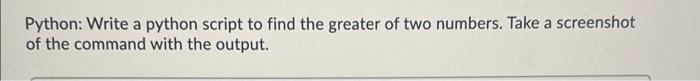  Python: Write a python script to find the greater of two
