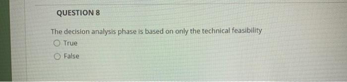  QUESTION 8 The decision analysis phase is based on only the