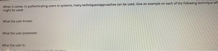  When it comes to authenticating users to systems, many techniques/approaches can