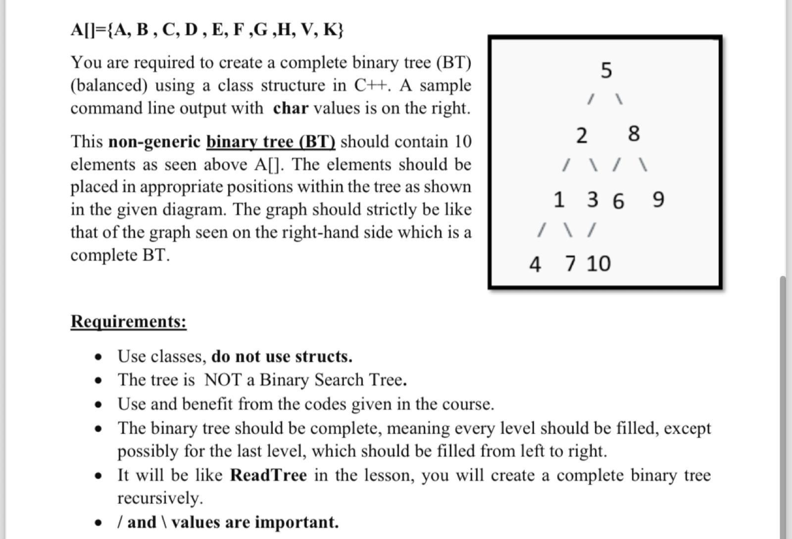  A[]={A,B,C,D,E,F,G,H,V,K} You are required to create a complete binary tree (BT)(balanced)