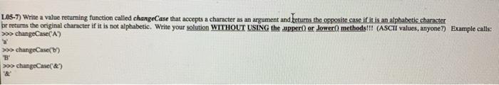  L05_ Question 7 LAS-7) Write a value returning function called changeCase