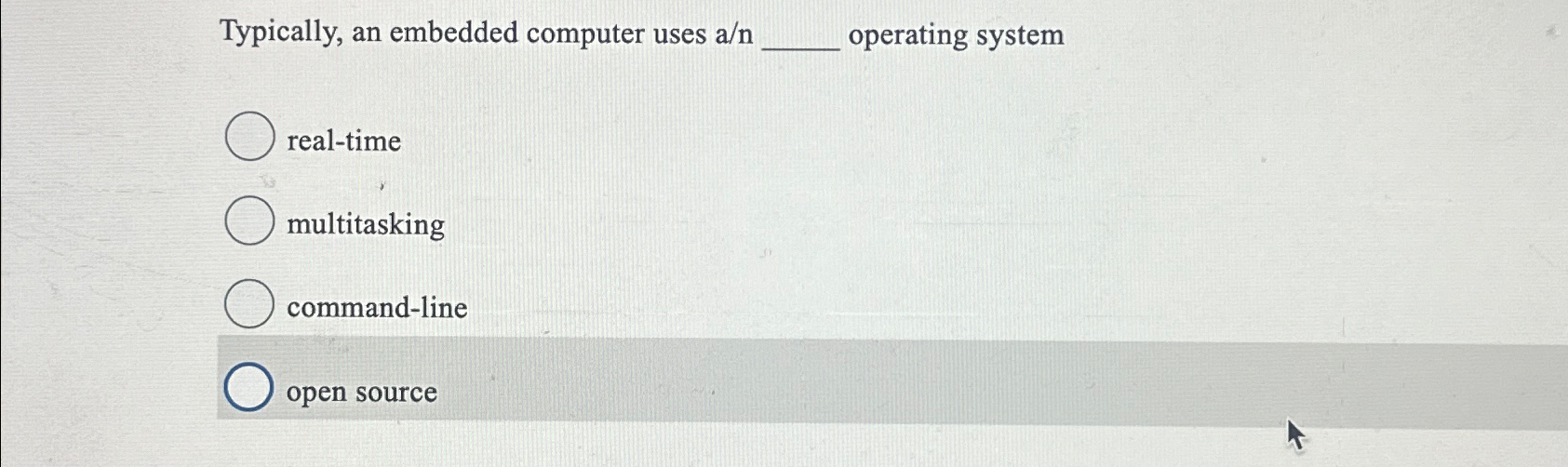  Typically, an embedded computer uses an operating system real-time multitasking command-line