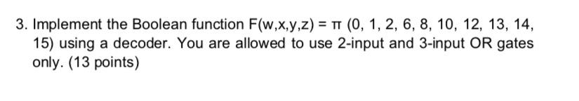  3. Implement the Boolean function F(w,x,y,z) = (0, 1, 2, 6,