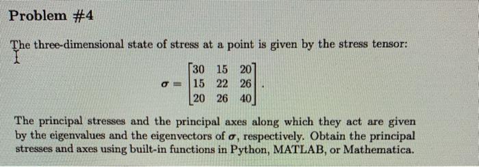 on python or matlab Problem #4 The three-dimensional state of stress at