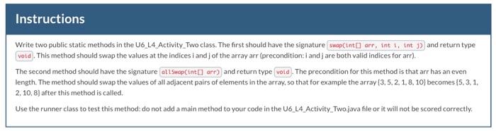  Instructions Write two public static methods in the U6_L4_Activity Two class.