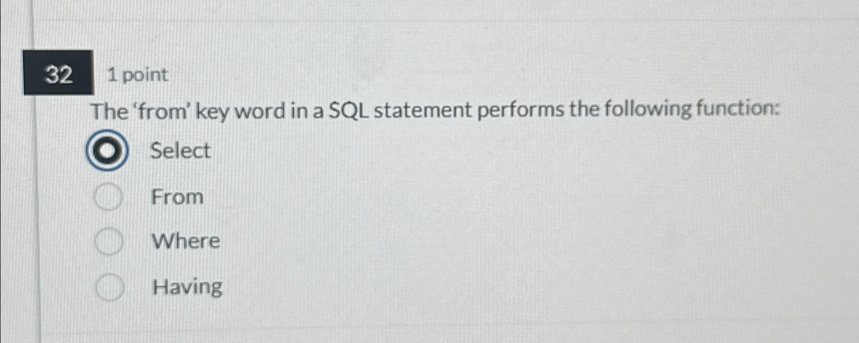 1 point The 'from' key word in a SQL statement performs