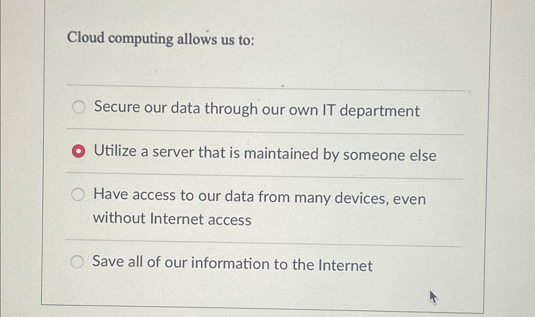  Cloud computing allows us to: Secure our data through our own