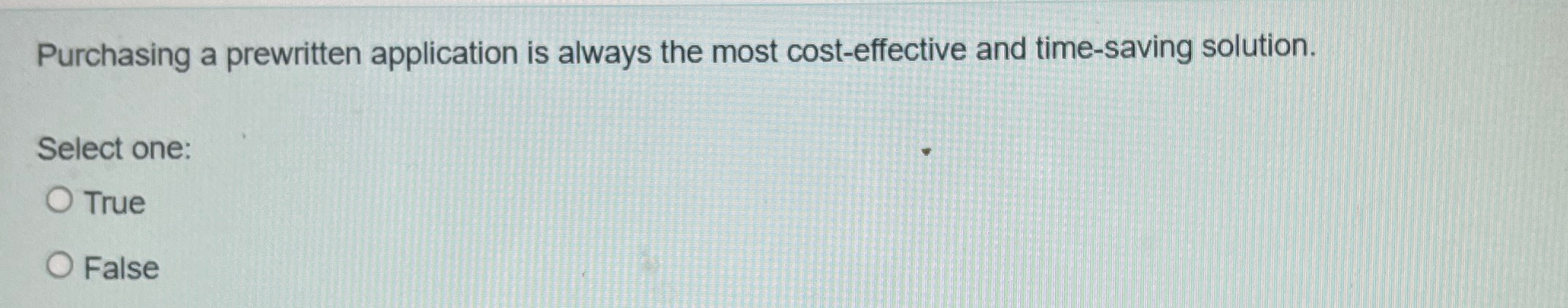  Purchasing a prewritten application is always the most cost-effective and time-saving