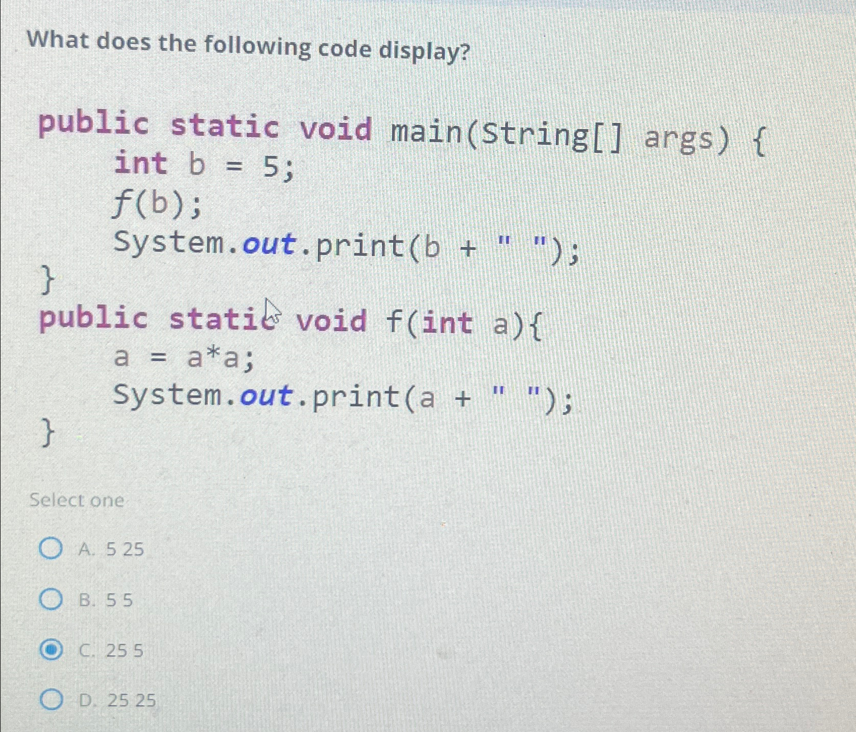  What does the following code display? public static void main(String[] args){