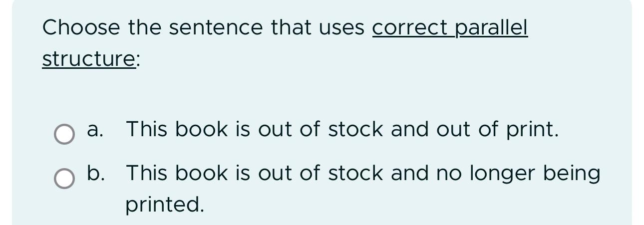  Choose the sentence that uses correct parallel structure: a. This book