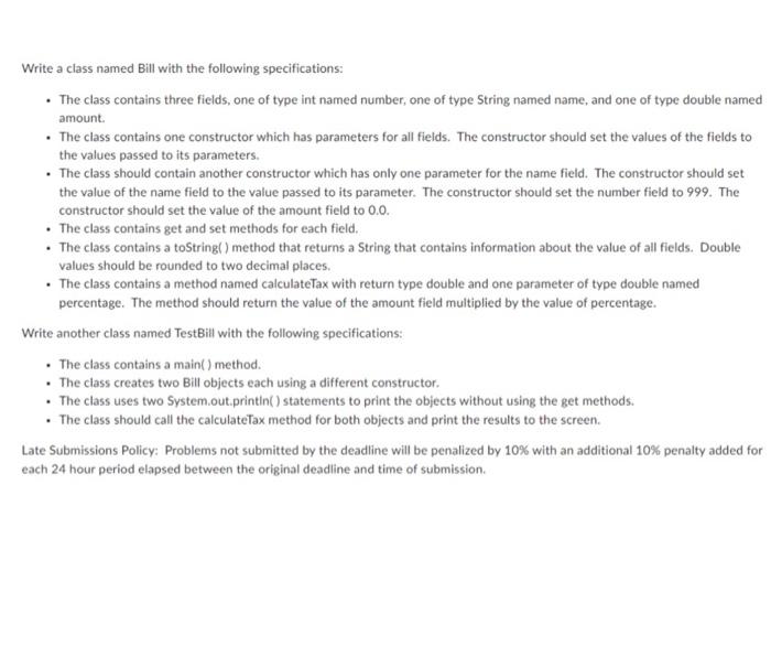 PLEASE WRITE IN JAVA Write a class named Bill with the following