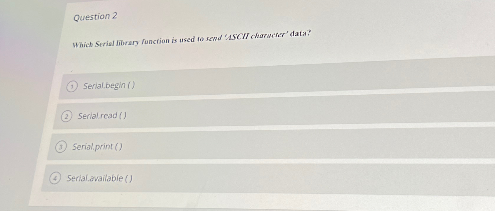  Question 2 Which Serial library function is used to send 'ASCII