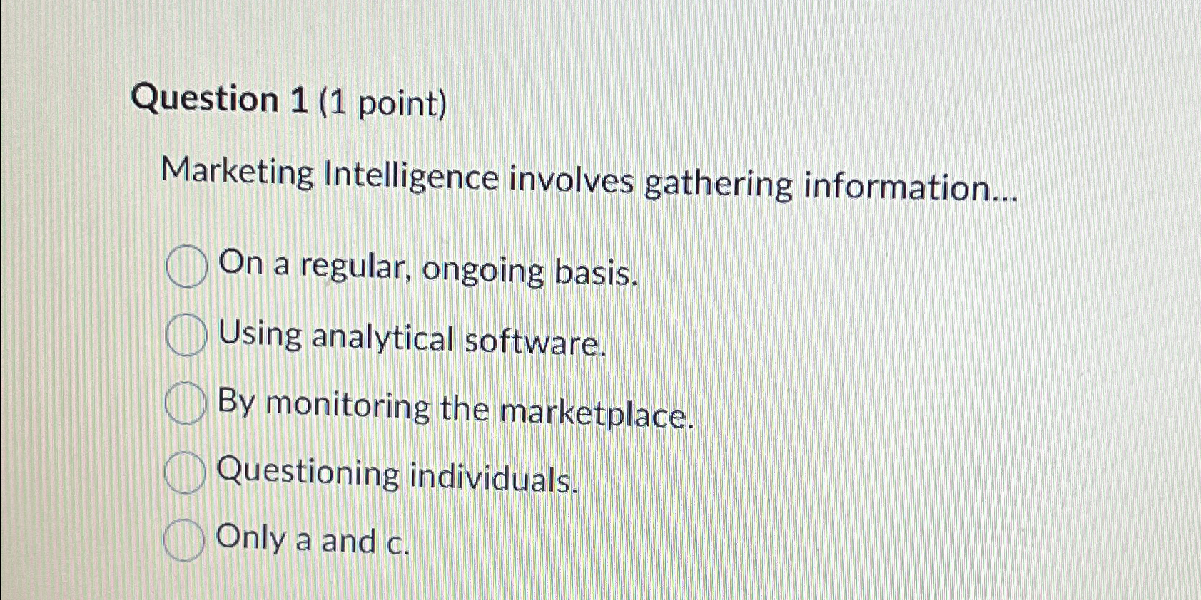  Question 1(1 point) Marketing Intelligence involves gathering information... On a regular,