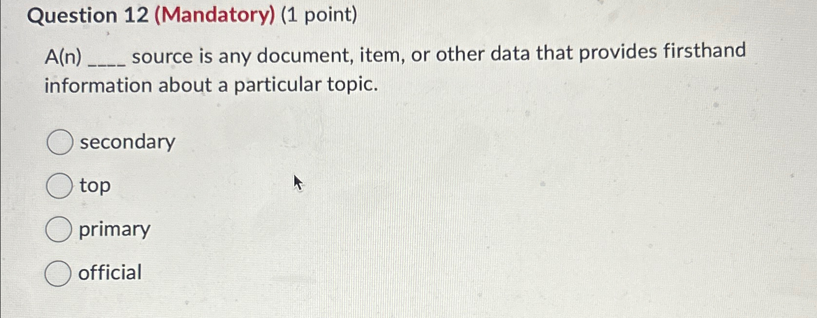  Question 12(Mandatory)(1 point) A(n), source is any document, item, or other