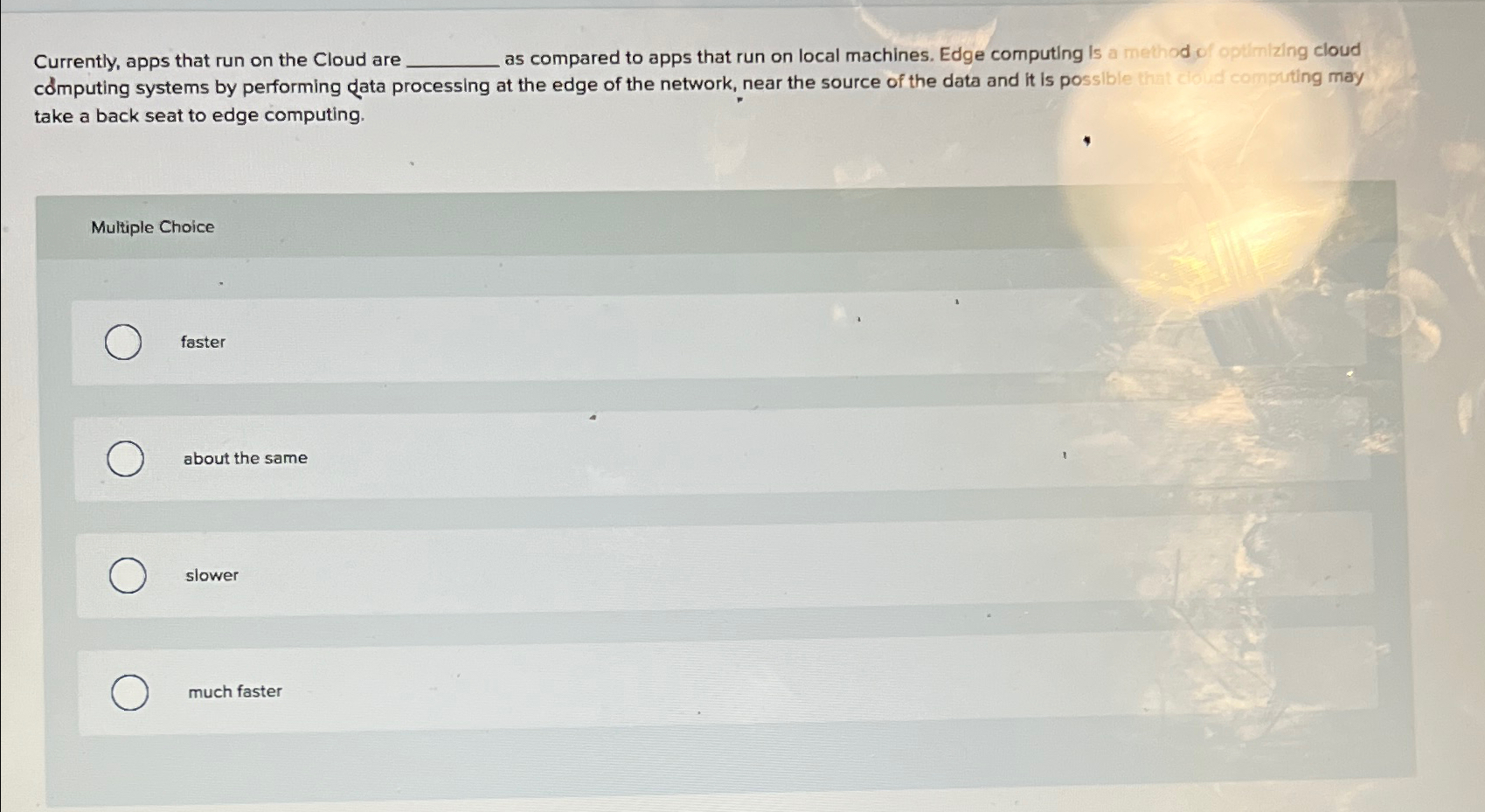  Currently, apps that run on the Cloud are as compared to