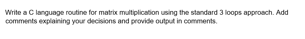Write a C language routine for matrix multiplication using the standard