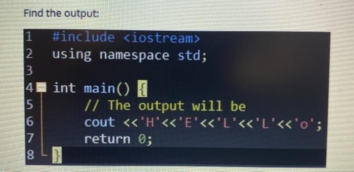  Find the output: 1 #include 2 using namespace std; 3 4
