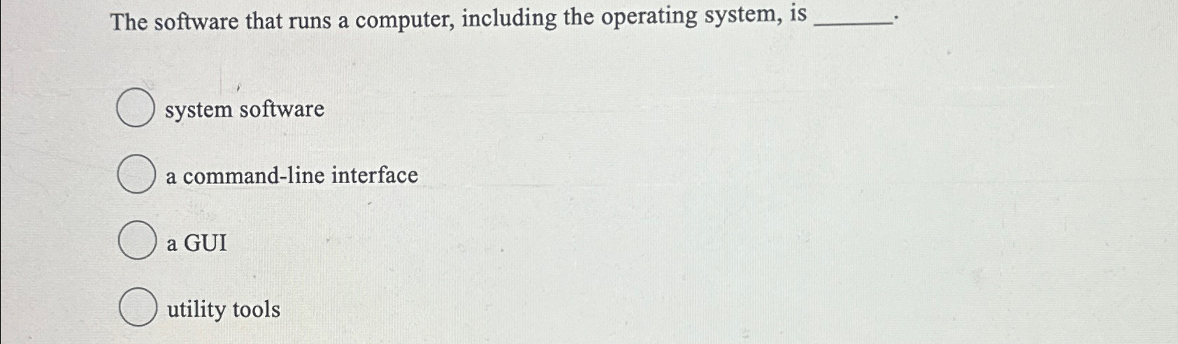 The software that runs a computer, including the operating system, is