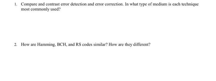  1. Compare and contrast error detection and error correction. In what