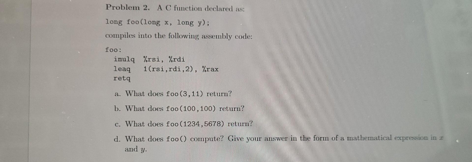  Problem 2. A C function declared as: long foo(long x, long