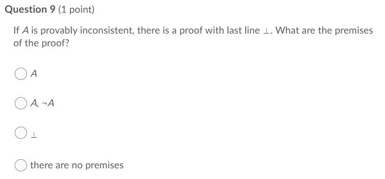 Question 9 (1 point) If A is provably inconsistent, there is