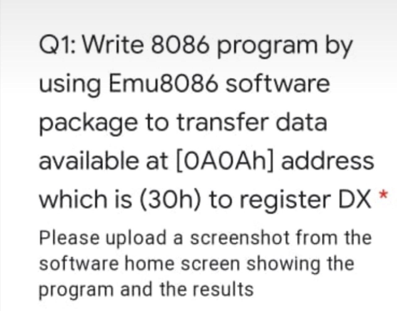 Q1: Write 8086 program by using Emu8086 software package to transfer