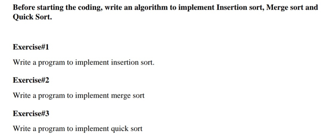  Before starting the coding, write an algorithm to implement Insertion sort,