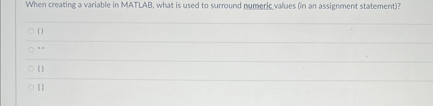  When creating a variable in MATLAB, what is used to surround