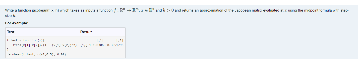 use Rstuido Write a function jacobean(f, x, h) which takes as inputs