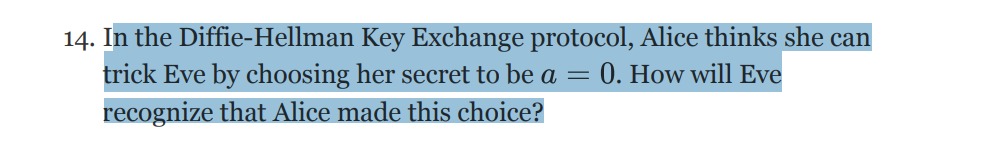  In the Diffie-Hellman Key Exchange protocol, Alice thinks she can trick