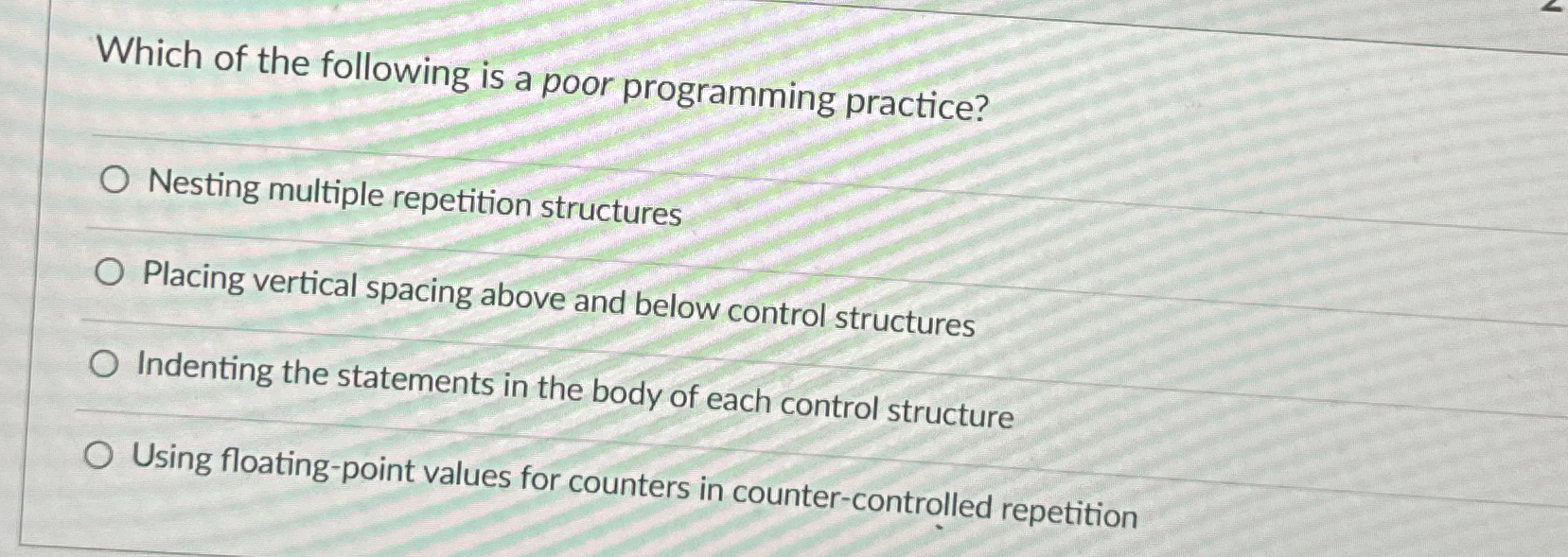  Which of the following is a poor programming practice? Nesting multiple