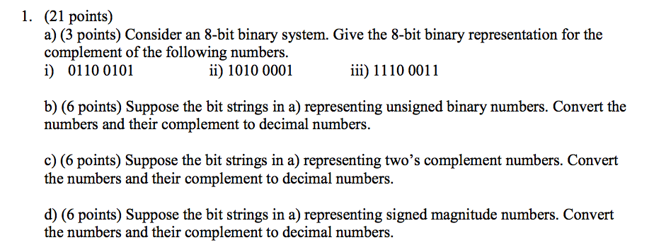 1. (21 points) a) (3 points) Consider an 8-bit binary system.