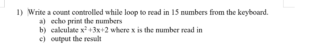  Using Java 1) Write a count controlled while loop to read