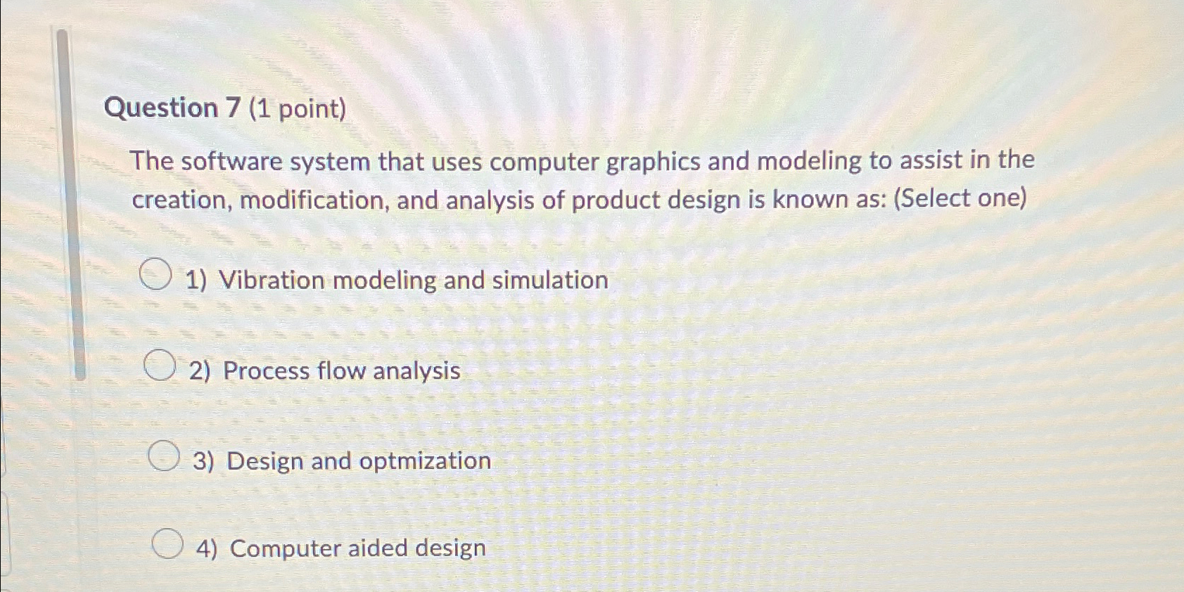  Question 7(1 point) The software system that uses computer graphics and