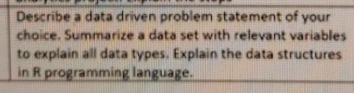 Describe a data driven problem statement of your choice. Summarize a