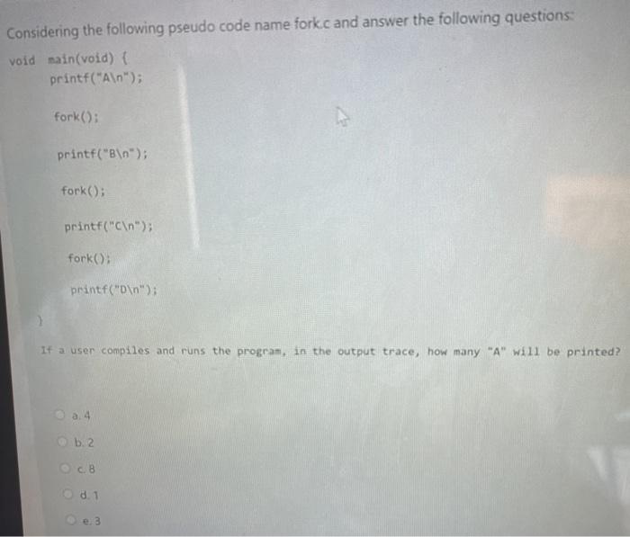  Considering the following pseudo code name forkc and answer the following
