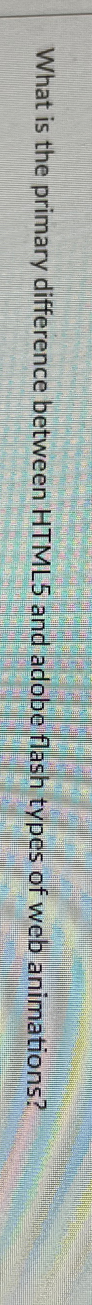  What is the primary difference between HTML5 and adobe flash types