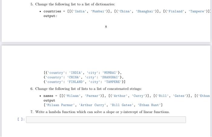 Write it in Python 5. Change the following list to a list