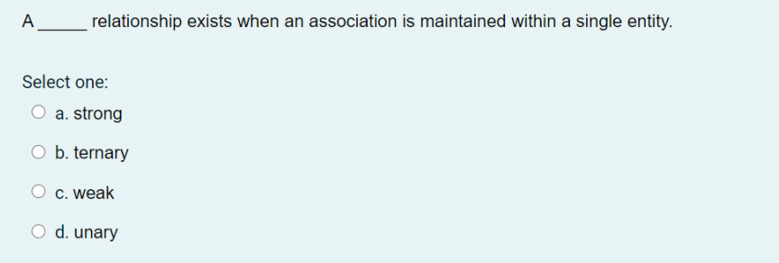 c. unary O d. weak A(n) is the set of possible values
