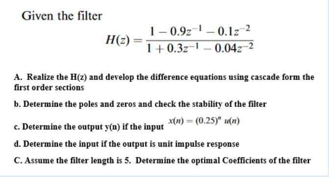  Given the filter H(z)=1-0.9z-1-0.1z-21+0.3z-1-0.04z-2 A. Realize the H(z) and develop the