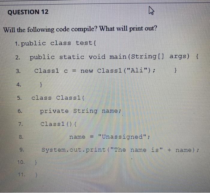  QUESTION 12 a Will the following code compile? What will print