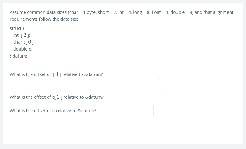  Assume common data sizes (char = 1 byte, short = 2,