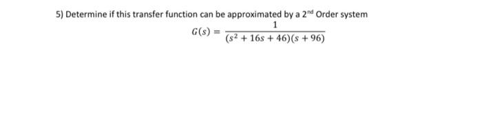  5) Determine if this transfer function can be approximated by a