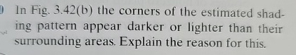  In Fig. 3.42(b) the corners of the estimated shading pattern appear