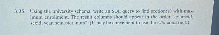  3.35 Using the university schema, write an SQL query to find
